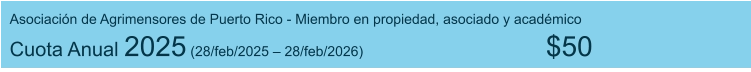 Asociación de Agrimensores de Puerto Rico - Miembro en propiedad, asociado y académico  Cuota Anual 2025 (28/feb/2025 – 28/feb/2026)                                               $50